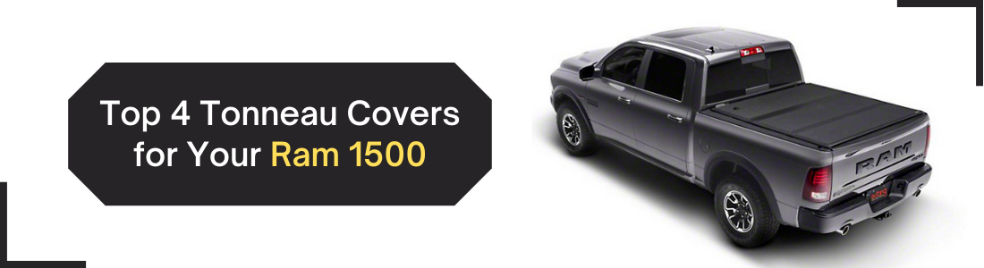 Top 4 Tonneau Covers for Your Ram 1500