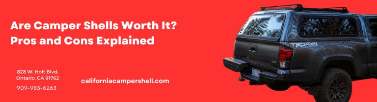 Are Camper Shells Worth It? Pros and Cons Explained